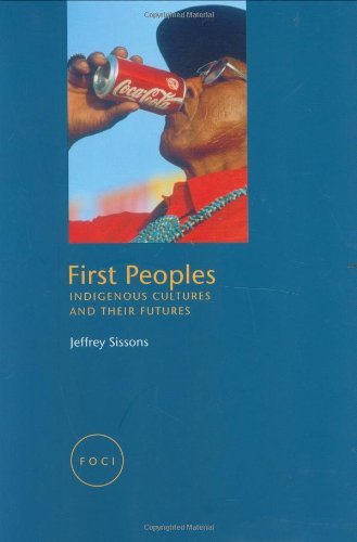 First Peoples: Indigenous Cultures and Their Futures (Reaktion Books - Focus on Contemporary Issues) [Paperback] [2005] (Author) Jeffrey Sissons