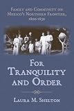 For Tranquility and Order: Family and Community on Mexico's Northern Frontier, 1800-1850