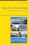Cape Town, South Africa Travel Guide - What To See & Do In 2012