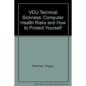 VDU Terminal Sickness: Computer Health Risks and How to Protect Yourself and Comply With the DSE Directive and Latest International Safety Standards