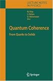 Quantum Coherence: From Quarks to Solids (Lecture Notes in Physics)