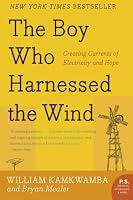 The Boy Who Harnessed the Wind: Creating Currents of Electricity and Hope (P.S.)