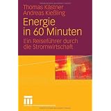 Energie in 60 Minuten: Ein Reisef�hrer durch die Stromwirtschaftvon "Thomas K�stner"