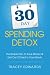 30 Day Spending Detox: The Simple Plan To Save Money & Get Out Of Debt In One Month