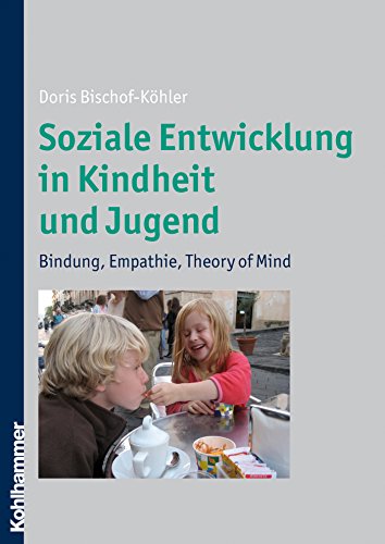 Soziale Entwicklung in Kindheit und Jugend: Bindung, Empathie, Theory of Mind (German Edition)