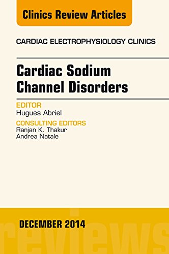Cardiac Sodium Channel Disorders, An Issue of Cardiac Electrophysiology Clinics, (The Clinics: Internal Medicine)