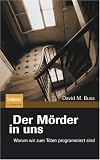 Der M&ouml;rder in uns: Warum wir zum T&ouml;ten programmiert sind - David M. Buss