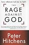 The Rage Against God: How Atheism Led Me to Faith