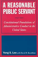 A Reasonable Public Servant: Constitutional Foundations of Administrative Conduct in the United States