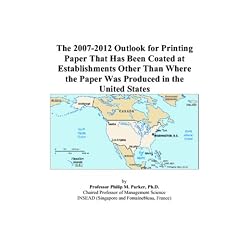 The 2007-2012 Outlook for Printing Paper That Has Been Coated at Establishments Other Than Where the Paper Was Produced in the United States (Paperback)