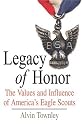 Legacy of Honor: The Values and Influence of America's Eagle Scouts