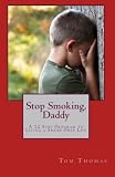 Stop Smoking, Daddy: A 12 Step Program to Living a Smoke-Free Life