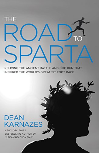 The Road to Sparta: Reliving the Ancient Battle and Epic Run That Inspired the World's Greatest Footrace