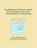 The 2007 Import and Export Market for Video Games for Use with a Television Receiver in Hong Kong