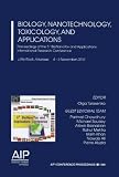 Biology, Nanotechnology, Toxicology, and Applications: Proceedings of the 5th BioNano Tox and Applications International Research Conference (AIP ... / Materials Physics and Applications)