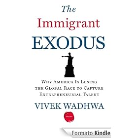 The Immigrant Exodus: Why America Is Losing the Global Race to Capture Entrepreneurial Talent
