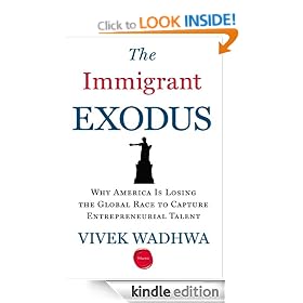 The Immigrant Exodus: Why America Is Losing the Global Race to Capture Entrepreneurial Talent