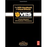 The VES Handbook of Visual Effects: Industry Standard VFX Practices and Procedures