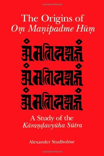 The Origins of Om Manipadme Hum: A Study of the Karandavyuha Sutra