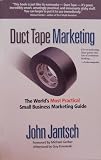 Duct Tape Marketing: The Worlds Most Practical Small Business Marketing Guide