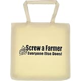 Tote Bag : SCREW A FARMER EVERYONE ELSE DOES