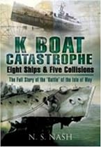 K Boat Catastrophe: Eight Ships and Five Collisions: The Full Story of the 'Battle' of the Isle of May