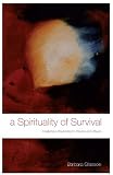 A spirituality of survival : enabling a response to trauma and abuse