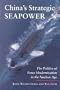 China's Strategic Seapower: The Politics of Force Modernization in the Nuclear Age (Studies in International Security and Ar)