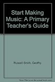 Start making music : a primary teacher's guide : a complete self tutor for the absolute beginner - with instructional tape recording, reading, playing and teaching music for the non-specialist primary