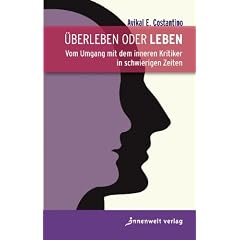 �berleben oder Leben: Vom Umgang mit dem inneren Kritiker in schwierigen Zeiten