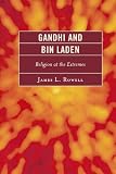 Gandhi and Bin Laden: Religion at the Extremes