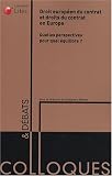Droit européen du contrat et droits du contrat en Europe : Quelles perspectives pour quel équilibre ?
