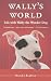 Wally's World: Life with Wally the Wonder Dog