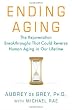 Ending Aging: The Rejuvenation Breakthroughs That Could Reverse Human Aging in Our Lifetime