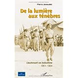 De la lumi�re aux t�n�bres : Lieutenant en Indochine 1951-1954par Pierre Jenoudet