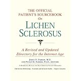 The Official Patient's Sourcebook on Lichen Sclerosus: A Revised and Updated Directory for the Internet Age