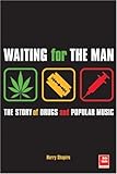 Waiting for the Man: The Story of Drugs and Popula