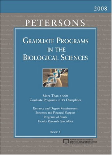 Graduate Programs in the Biological Sciences 2008 (Peterson's Graduate Programs in the Biological/Biomedical Sciences)