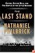 The Last Stand: Custer, Sitting Bull, and the Battle of the Little Bighorn