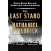 The Last Stand: Custer, Sitting Bull, and the Battle of the Little Bighorn