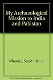 My archaeological mission to India and Pakistan