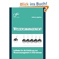 Wissensmanagement: Leitfaden f�r die Einf�hrung von Wissensmanagement in Unternehmen