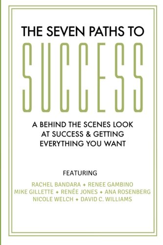 The Seven Paths To Success: A Behind the Scenes Look at Success & Getting Everything You Want