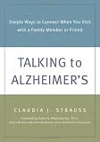 Talking to Alzheimer s: Simple Ways to Connect When You Visit with a Family Member or Friend