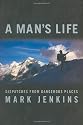 A Man's Life: Dispatches from Dangerous Places