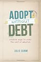Adopt Without Debt: Creative Ways to Cover the Cost of Adoption