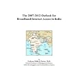 The 2007-2012 Outlook for Broadband Internet Access in India by Philip M. Parker