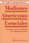 Modismos Americanos Esenciales : Essential American Idioms for Spanish Speakers