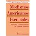 Modismos Americanos Esenciales : Essential American Idioms for Spanish Speakers