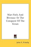 War-Path and Bivouac or the Conquest of the Sioux